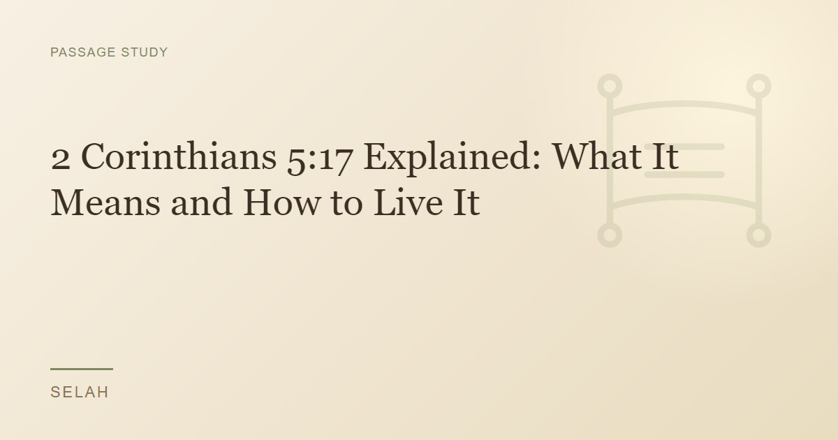 2 Corinthians 5:17 Explained: What It Means and How to Live It