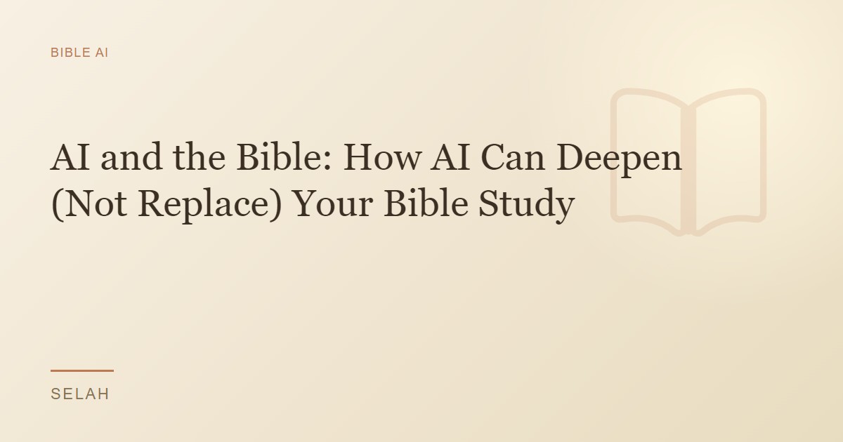 AI and the Bible: How AI Can Deepen (Not Replace) Your Bible Study