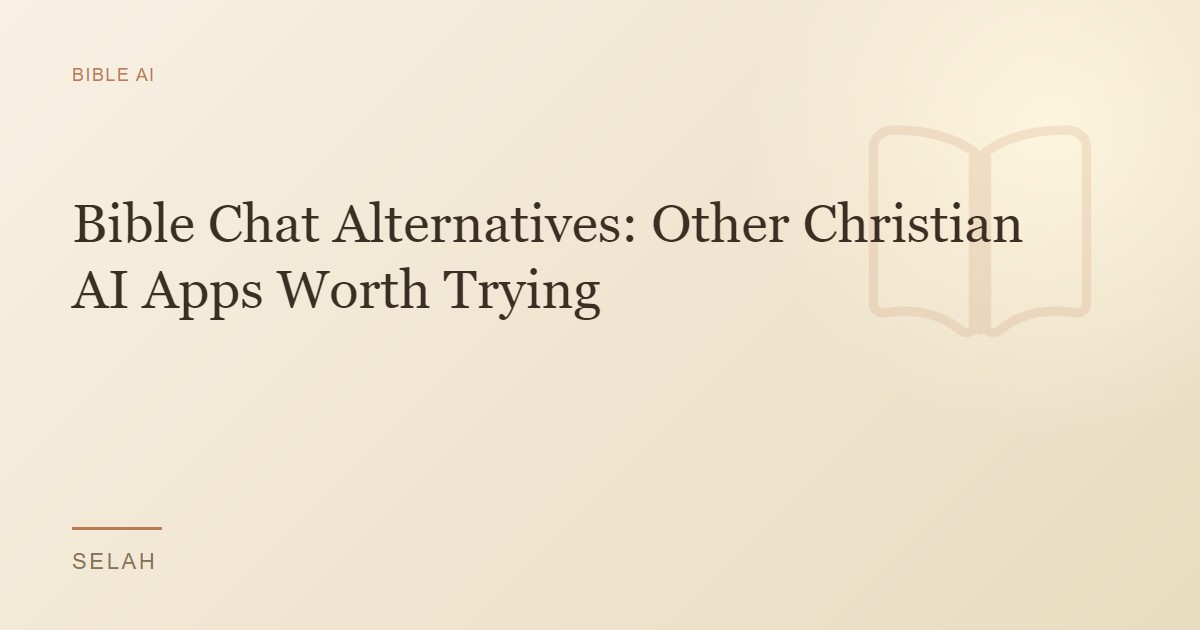 Bible Chat Alternatives: Other Christian AI Apps Worth Trying