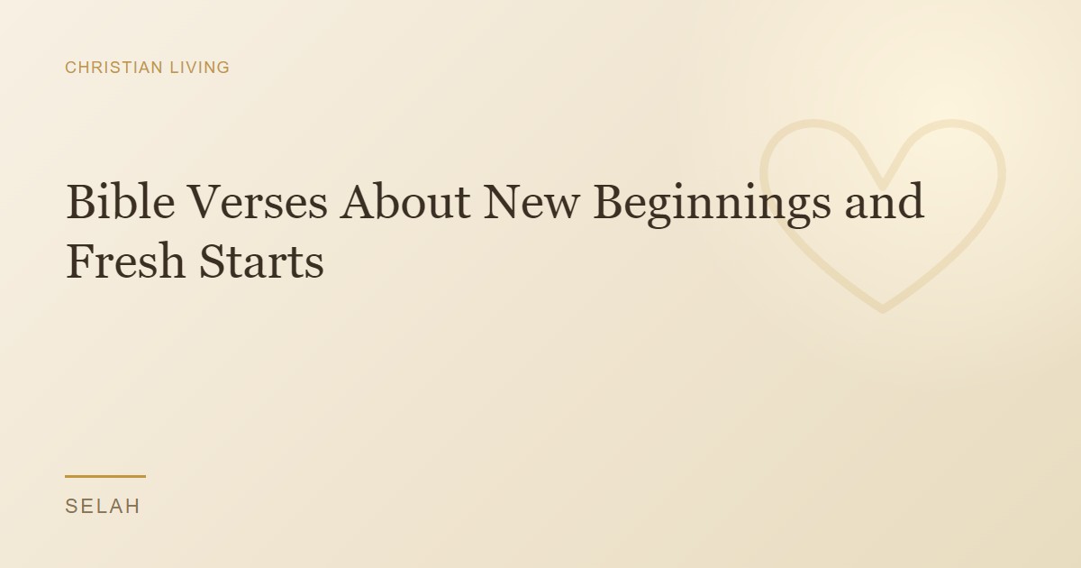 Bible Verses About New Beginnings and Fresh Starts