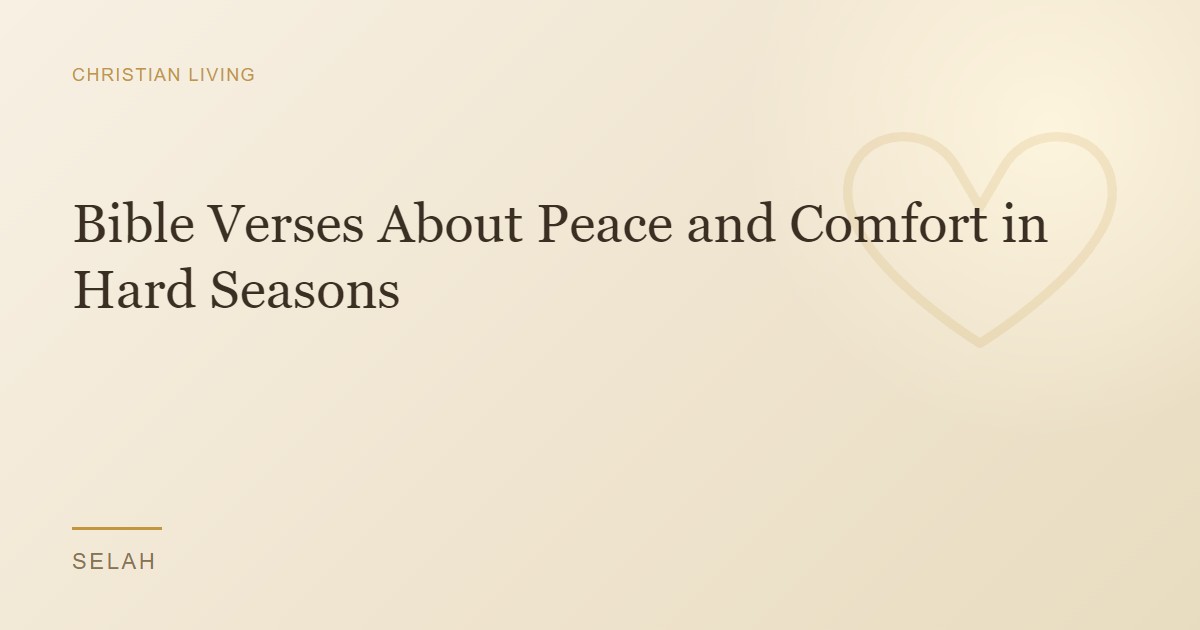 Bible Verses About Peace and Comfort in Hard Seasons