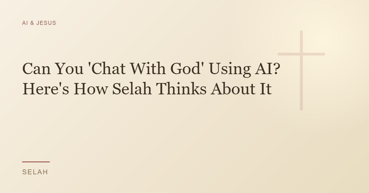 Can You 'Chat With God' Using AI? Here's How Selah Thinks About It