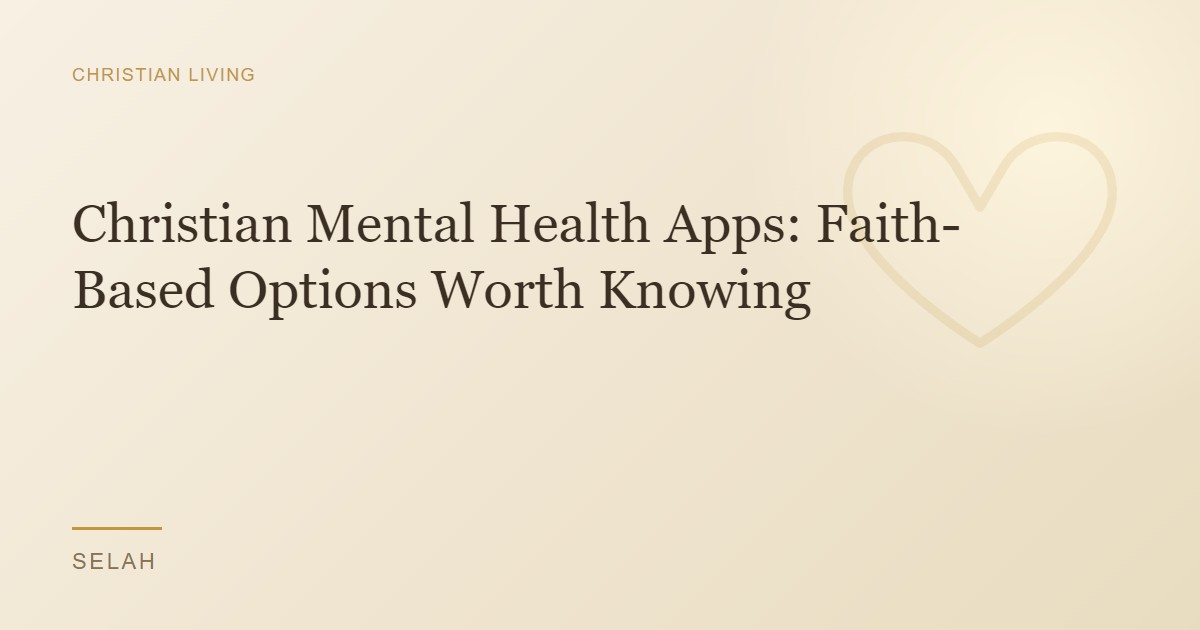 Christian Mental Health Apps: Faith-Based Options Worth Knowing