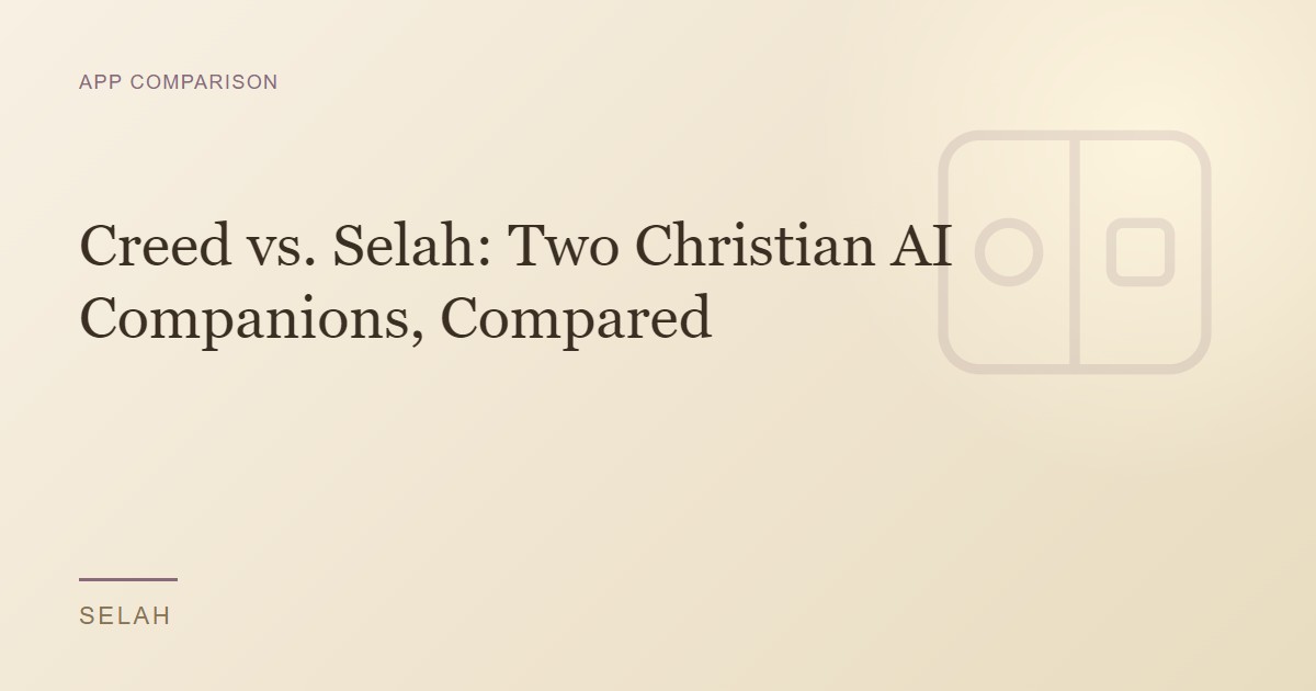 Creed vs. Selah: Two Christian AI Companions, Compared