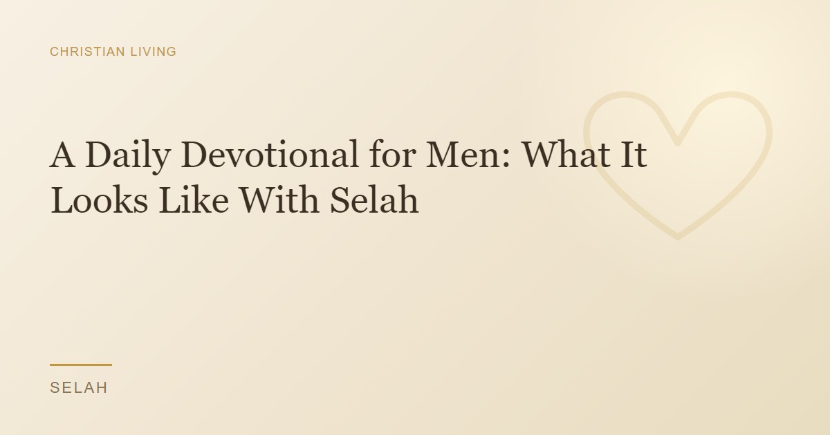 A Daily Devotional for Men: What It Looks Like With Selah
