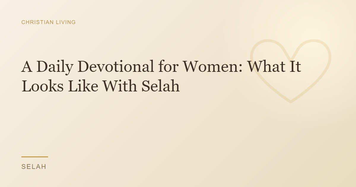 A Daily Devotional for Women: What It Looks Like With Selah