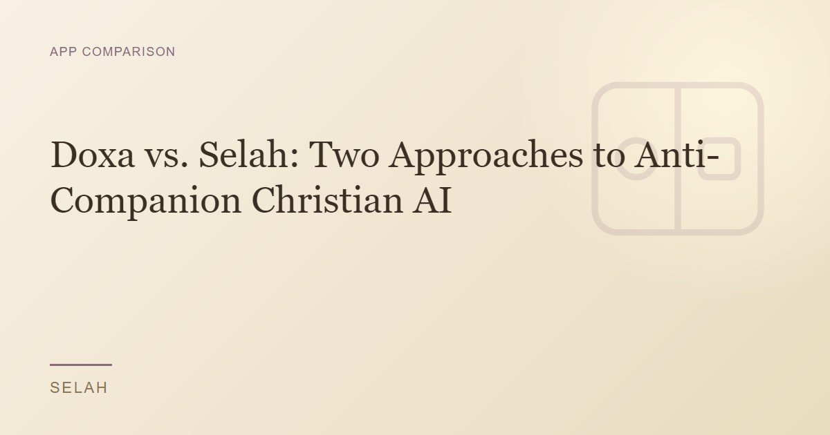 Doxa vs. Selah: Two Approaches to Anti-Companion Christian AI