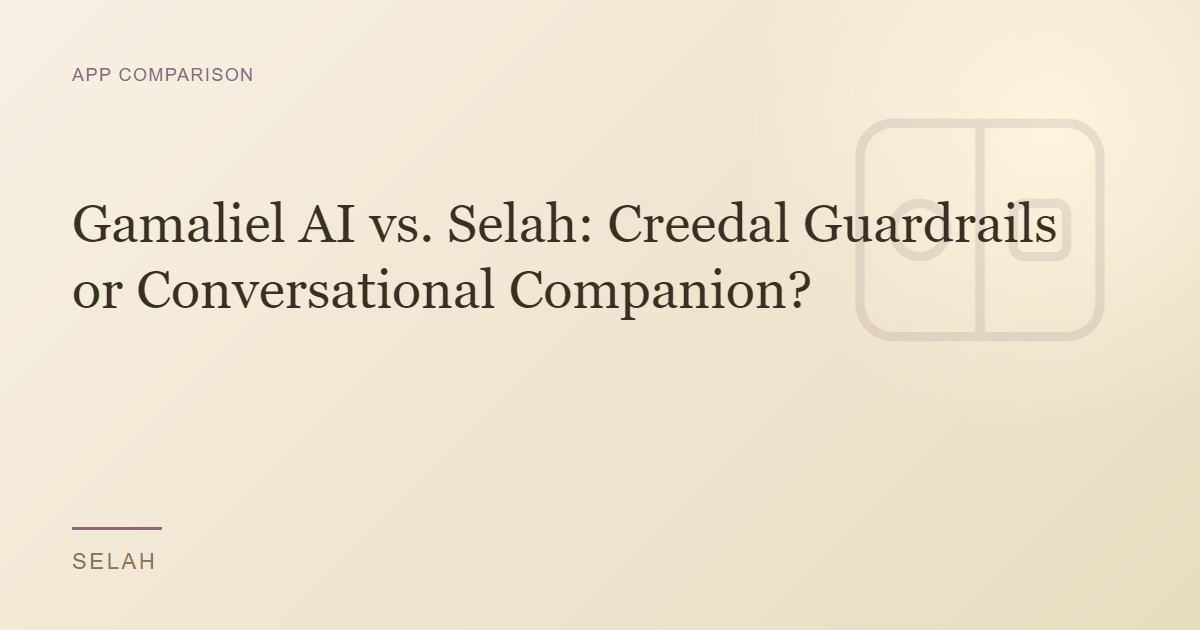 Gamaliel AI vs. Selah: Creedal Guardrails or Conversational Companion?