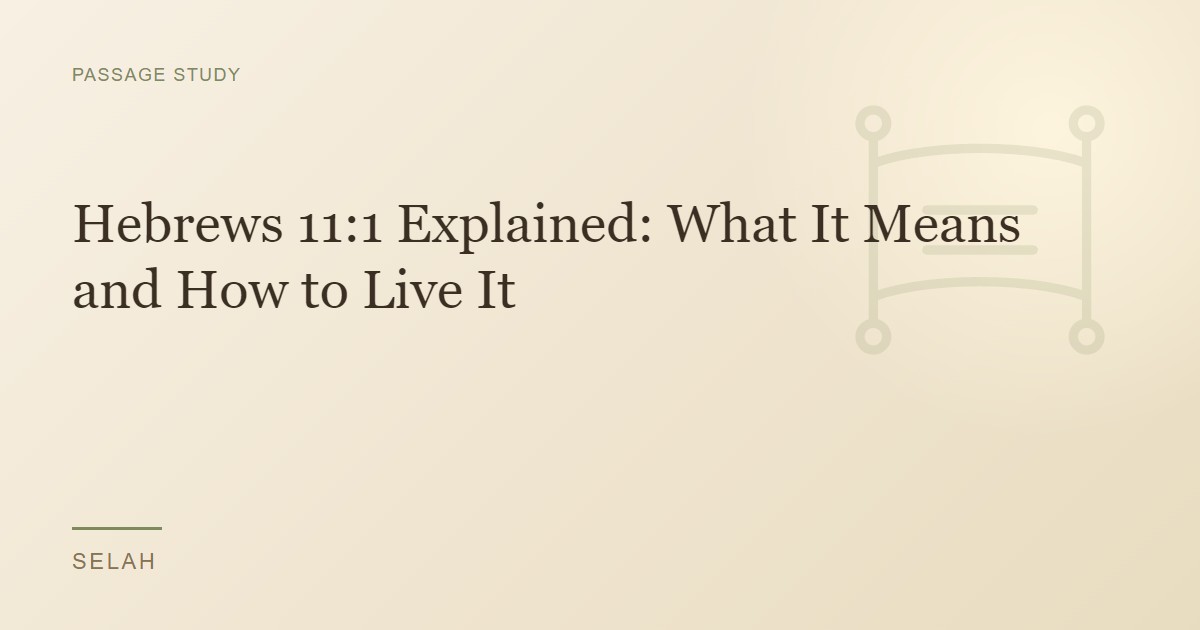 Hebrews 11:1 Explained: What It Means and How to Live It