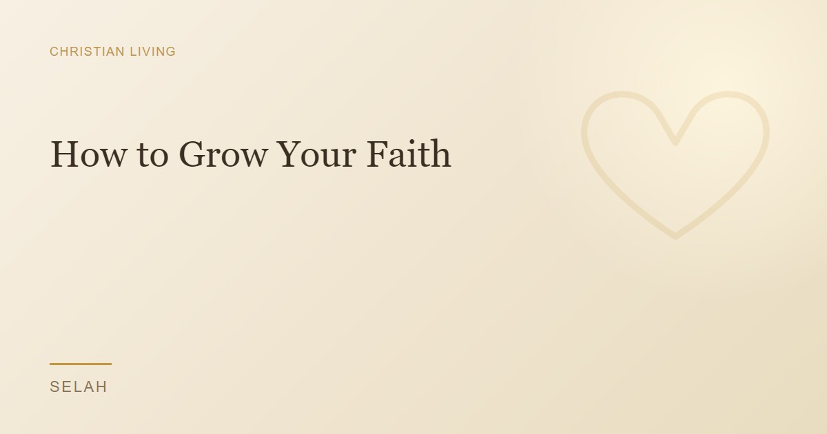 How to Grow Your Faith