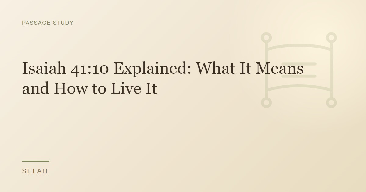 Isaiah 41:10 Explained: What It Means and How to Live It