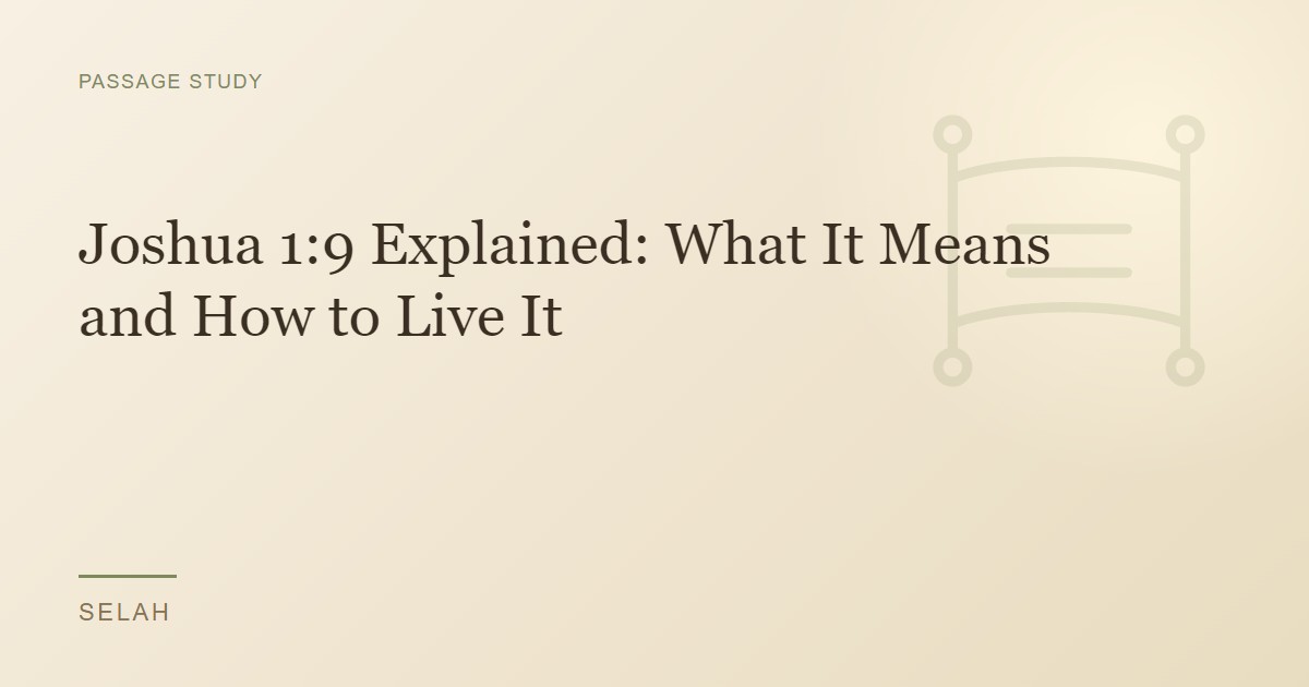 Joshua 1:9 Explained: What It Means and How to Live It