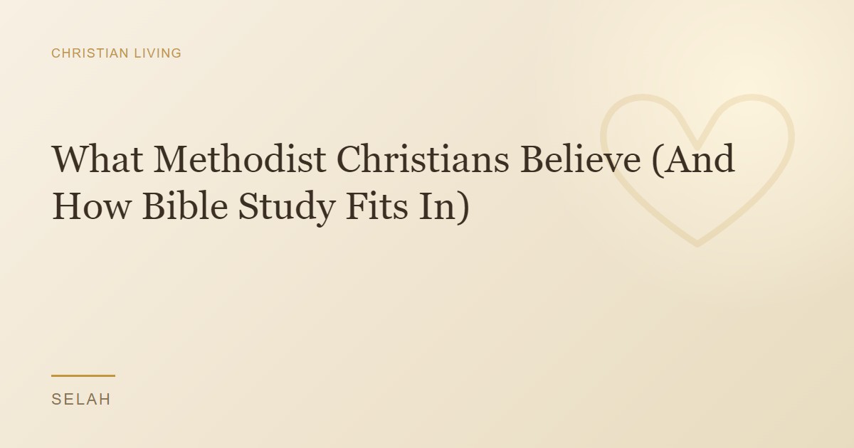 What Methodist Christians Believe (And How Bible Study Fits In)