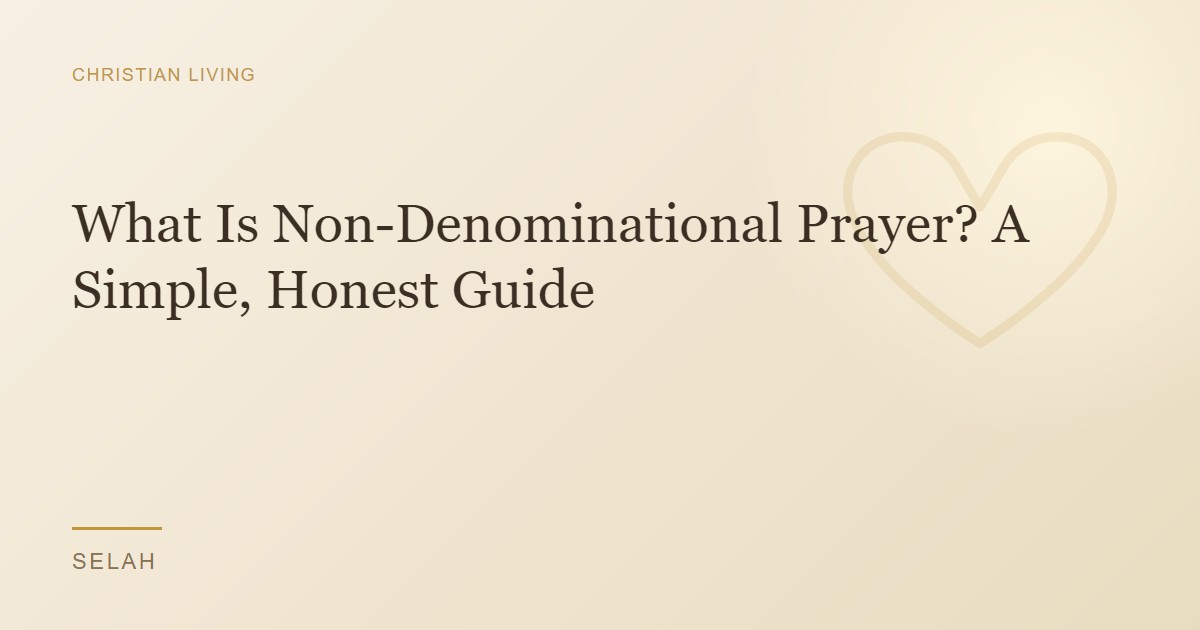 What Is Non-Denominational Prayer? A Simple, Honest Guide