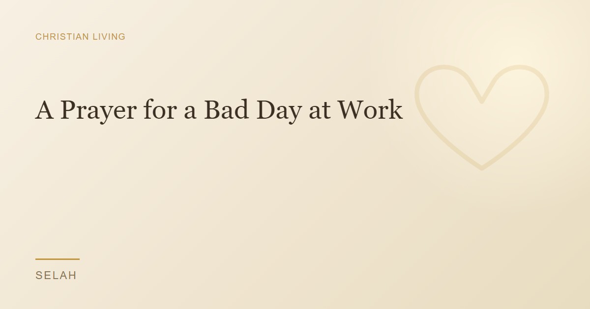 A Prayer for a Bad Day at Work