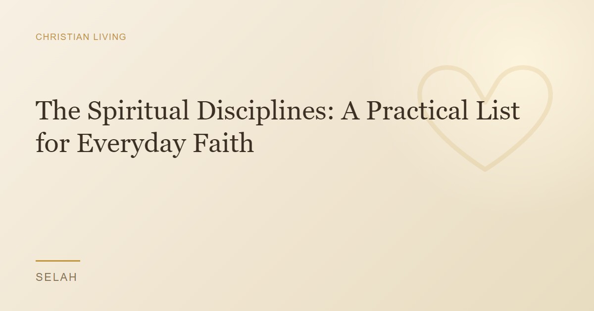The Spiritual Disciplines: A Practical List for Everyday Faith