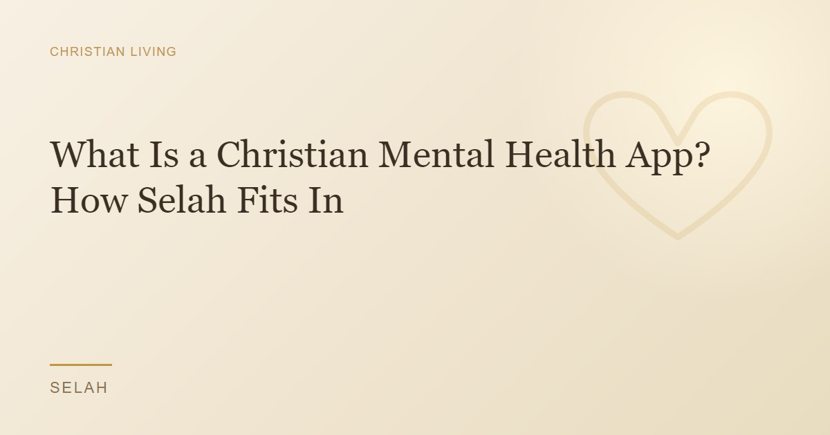 What Is a Christian Mental Health App? How Selah Fits In
