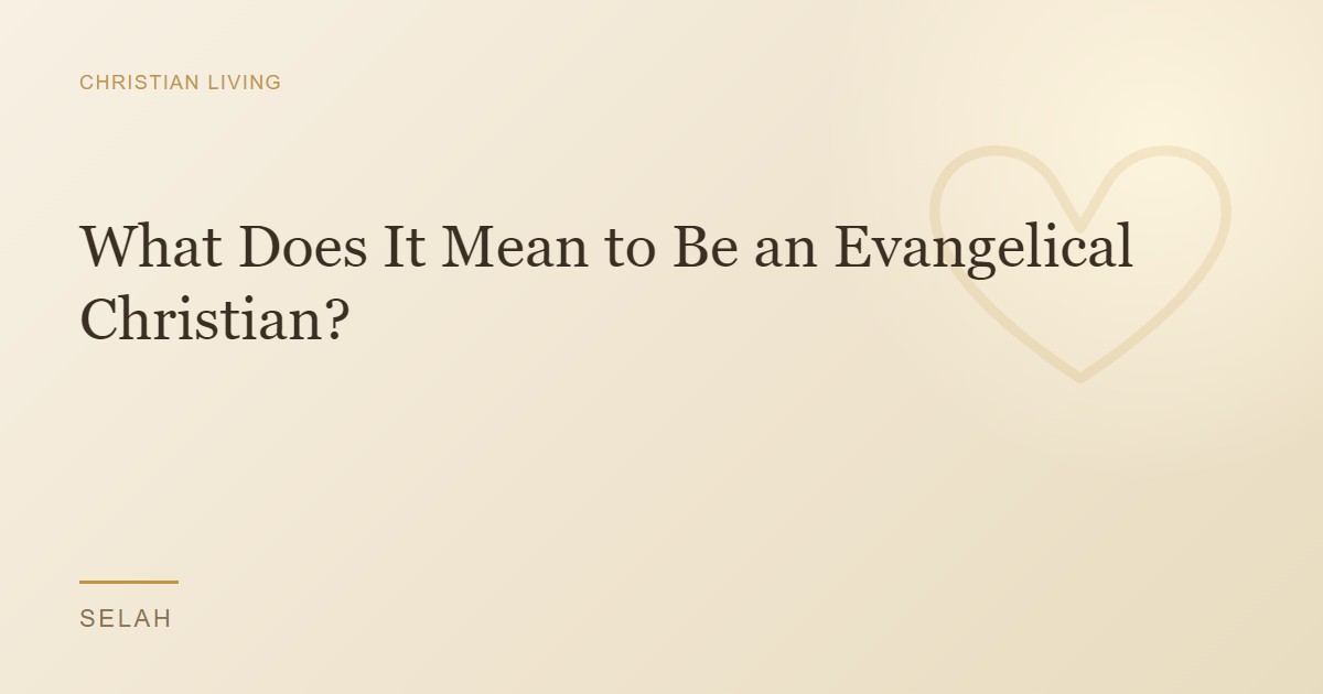 What Does It Mean to Be an Evangelical Christian?